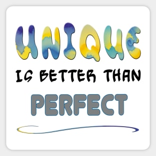 Unique is better than perfect Sticker